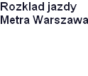 logistykakolejowa.pl   -   Rozklad jazdy Metra Warszawa